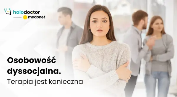 Osobowość dyssocjalna: objawy, przyczyny, wpływ na życie i leczenie